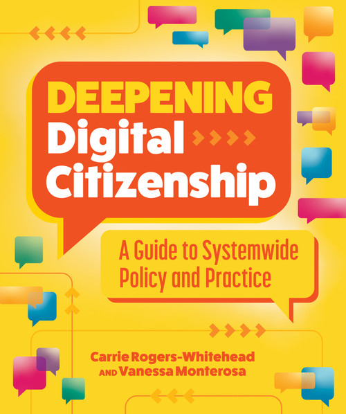 Deepening Digital Citizenship (A Guide to Systemwide Policy and Practice) by Carrie Rogers-Whitehead, Vanessa Monterosa, 9781564849663