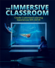 The Immersive Classroom (Create Customized Learning Experiences with AR/VR) by Jaime Donally, 9781564848536