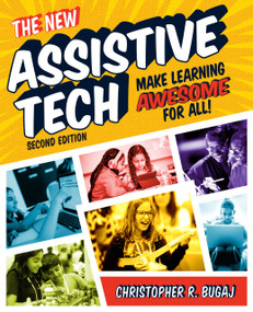 The New Assistive Tech, Second Edition (Make Learning Awesome for All!) by Christopher Bugaj, 9781564849809