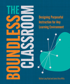 The Boundless Classroom (Designing Purposeful Instruction for Any Learning Environment) by Nathan Lang-Raad, James V. Witty, 9781564849311