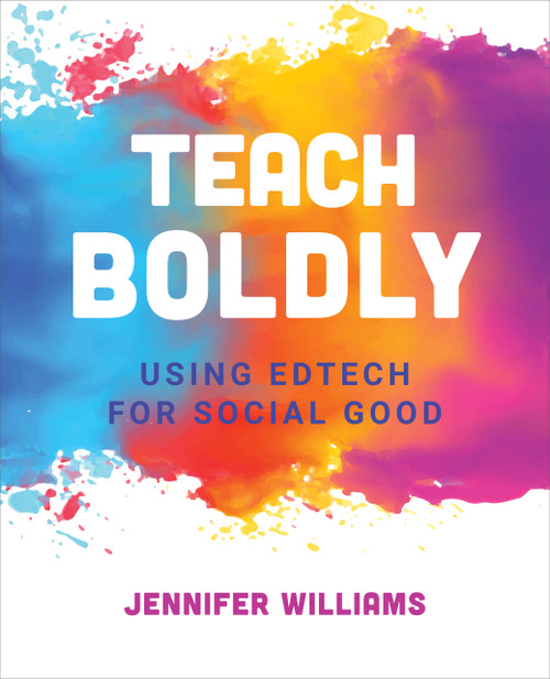 Teach Boldly (Using Edtech for Social Good) by Jennifer Williams, 9781564847942
