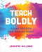 Teach Boldly (Using Edtech for Social Good) by Jennifer Williams, 9781564847942