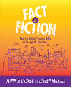Fact Vs. Fiction (Teaching Critical Thinking Skills in the Age of Fake News) by Jennifer LaGarde, Darren Hudgins, 9781564847041