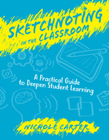 Sketchnoting in the Classroom (A Practical Guide to Deepen Student Learning) by Nichole Carter, 9781564847775