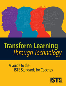 Transform Learning Through Technology (A Guide to the ISTE Standards for Coaches) by Helen Crompton, 9781564848543