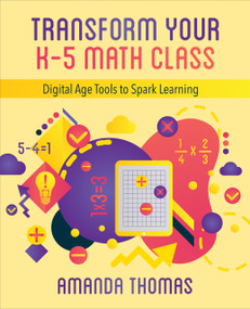 Transform Your K-5 Math Class (Digital Age Tools to Spark Learning) by Amanda Thomas, 9781564848024