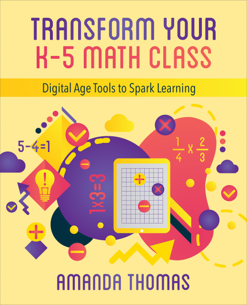 Transform Your K-5 Math Class (Digital Age Tools to Spark Learning) by Amanda Thomas, 9781564848024
