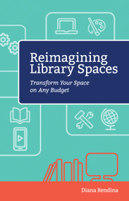 Reimagining Library Spaces (Transform Your Space on Any Budget) by Diana Rendina, 9781564843913