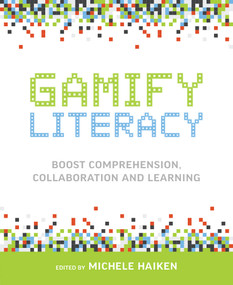 Gamify Literacy (Boost Comprehension, Collaboration and Learning) by Michele Haiken, 9781564843869