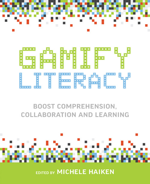 Gamify Literacy (Boost Comprehension, Collaboration and Learning) by Michele Haiken, 9781564843869