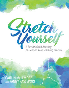 Stretch Yourself (A Personalized Journey to Deepen Your Teaching Practice) by Fanny Passeport, Caitlin McLemore, 9781564847485