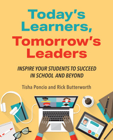 Today's Learners, Tomorrow's Leaders (Inspire Your Students to Succeed in School and Beyond) by Tisha Poncio, Rick Butterworth, 9798888370476