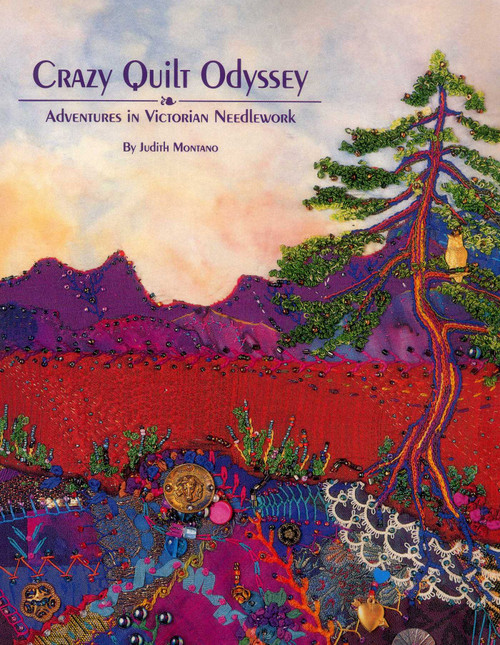 Crazy Quilt Odyssey (Adventures in Victorian Needlework) by Judith Baker Montano, 9780914881414