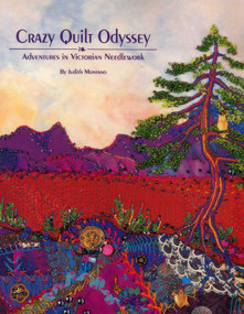 Crazy Quilt Odyssey (Adventures in Victorian Needlework) by Judith Baker Montano, 9780914881414
