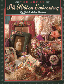 The Art of Silk Ribbon Embroidery by Judith Baker Montano, 9780914881551