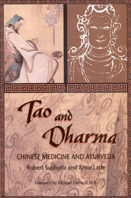 Tao and Dharma (Chinese Medicine and Ayurveda) by Robert Svoboda, Arnie Lade, 9780914955214