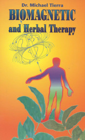 Biomagnetic and Herbal Therapy by Michael Tierra, 9780914955337