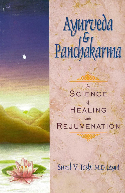 Ayurveda and Panchakarma (The Science of Healing and Rejuvenation) by Sunhil Joshi, 9780914955375