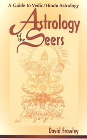Astrology of the Seers (A Guide to Vedic/Hindu Astrology) by David Frawley, 9780914955894