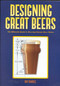 Designing Great Beers (The Ultimate Guide to Brewing Classic Beer Styles) by Ray Daniels, 9780937381502