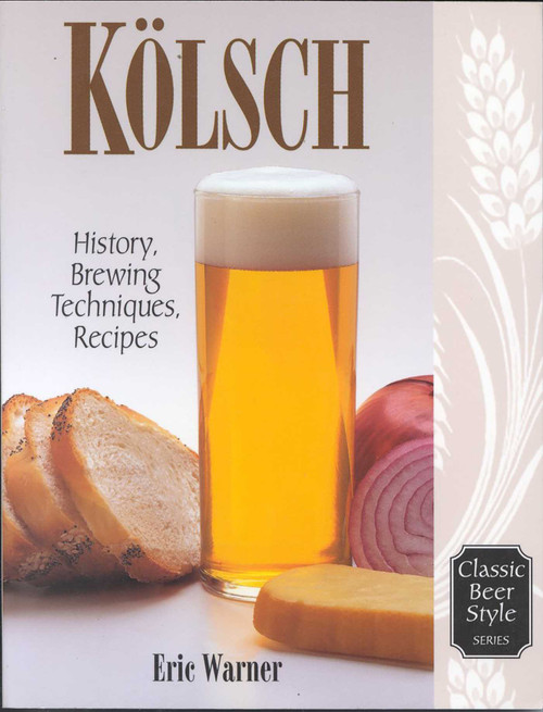 Kolsch (History, Brewing Techniques, Recipes) by Eric Warner, 9780937381588