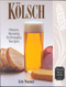 Kolsch (History, Brewing Techniques, Recipes) by Eric Warner, 9780937381588