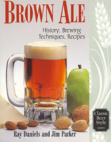 Brown Ale (History, Brewing Techniques, Recipes) by Jim Parker, 9780937381601