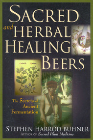 Sacred and Herbal Healing Beers (The Secrets of Ancient Fermentation) by Stephen Harrod Buhner, 9780937381663