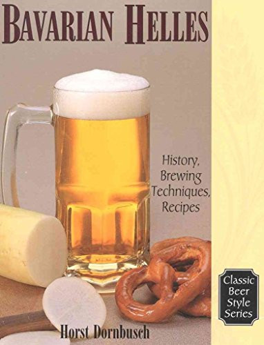 Bavarian Helles (History, Brewing Techniques, Recipes) by Horst D. Dornbusch, 9780937381731