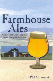 Farmhouse Ales (Culture and Craftsmanship in the European Tradition) by Phil Markowski, 9780937381847