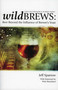 Wild Brews (Beer Beyond the Influence of Brewer's Yeast) by Jeff Sparrow, 9780937381861