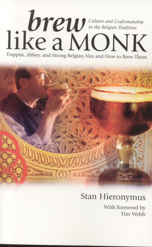 Brew Like a Monk (Trappist, Abbey, and Strong Belgian Ales and How to Brew Them) by Stan Hieronymus, 9780937381878