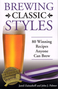 Brewing Classic Styles (80 Winning Recipes Anyone Can Brew) by Jamil Zainasheff, John J. Palmer, 9780937381922