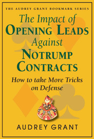 The Impact of Opening Leads Against No Trump Contracts (How to Take More Tricks on Defense) by Audrey Grant, 9780939460397