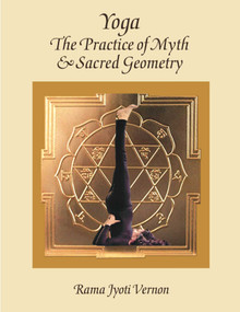 Yoga: The Practice of Myth and Sacred Geometry by Rama Jyoti Vernon, 9780940676268