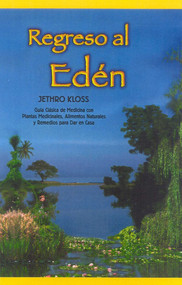Regreso al Eden (The Classic Guide to Herbal Medicine, Natural Foods, and Home Remedies) (Spanish Edition) by Jethro Kloss, 9780940985056