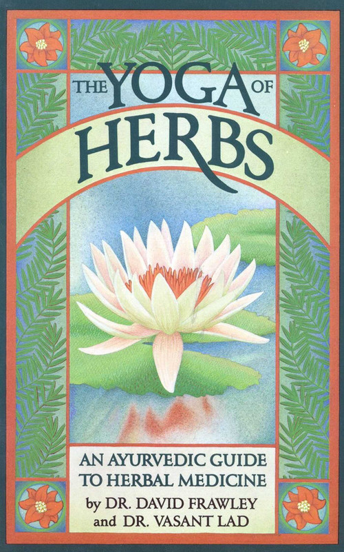 The Yoga of Herbs (An Ayurvedic Guide to Herbal Medicine) by David Frawley, Vasant Lad, 9780941524247