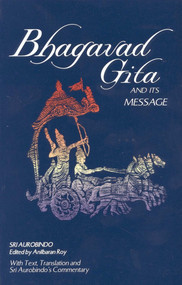 Bhagavad Gita and Its Message by Sri Aurobindo, Anil Baran Roy, 9780941524780