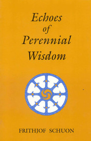 Echoes of Perennial Wisdom by Frithjof Schuon, 9780941532129