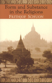 Form and Substance in the Religions by Frithjof Schuon, 9780941532259