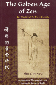 The Golden Age of Zen (Zen Masters of the T'ang Dynasty) by John C.H. Wu, Thomas Merton, Kenneth Kraft, 9780941532440