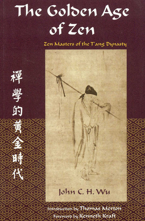 The Golden Age of Zen (Zen Masters of the T'ang Dynasty) by John C.H. Wu, Thomas Merton, Kenneth Kraft, 9780941532440