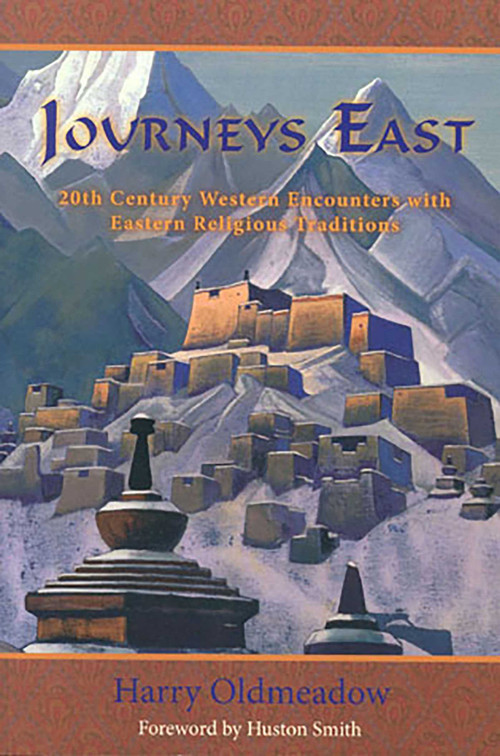 Journeys East (20th Century Western Encounters with Eastern Religous Traditions) by Harry Oldmeadow, 9780941532570