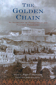 The Golden Chain (An Anthology of Pythagorean and Platonic Philosophy) by Algis Uzdavinys, John Finamore, 9780941532617