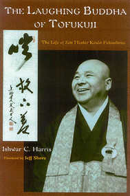 The Laughing Buddha of Tofukuji (The Life of Zen Master Keido Fukushima) by Ishwar C. Harris, Jeff Shore, 9780941532624