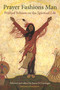 Prayer Fashions Man (Frithjof Schuon on the Spiritual Life) by James S. Cutsinger, 9780941532655