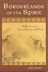 Borderlands of the Spirit (Reflections on a Sacred Science of Mind) by John Herlihy, 9780941532679