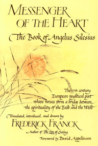 Messenger of the Heart (The Book of Angelus Silesius, with observations by the ancient Zen masters) by Frederick Franck, Frederick Franck, Frederick Franck, 9780941532709