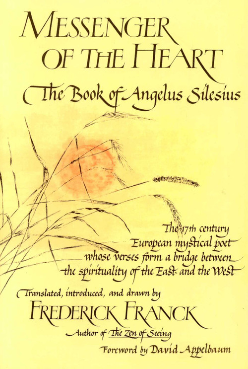 Messenger of the Heart (The Book of Angelus Silesius, with observations by the ancient Zen masters) by Frederick Franck, Frederick Franck, Frederick Franck, 9780941532709