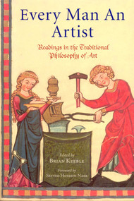 Every Man an Artist (Readings in the Traditional Philosophy of Art) by Brian Keeble, 9780941532716